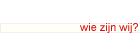 wie zijn wij?
